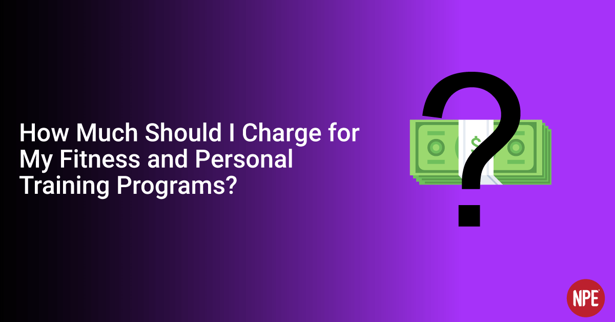 How Much Should I Charge for My Fitness and Personal Training Programs