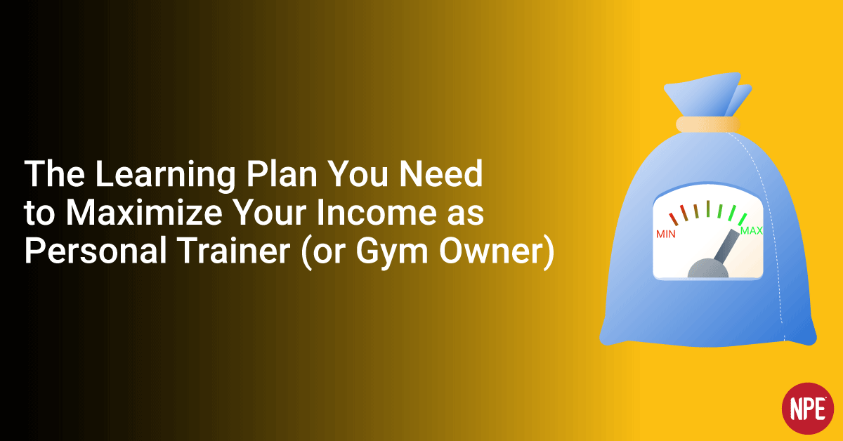 Maximize Your as Personal Trainer (or Gym Owner) NPE Fitness